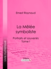 Image for La Melee Symboliste: Portraits Et Souvenirs - Tome I