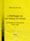 Image for L&#39;heritage Ou Les Ma Urs Du Temps: Comedie En Cinq Actes Et En Vers