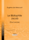 Image for Le Bibliophile Jacob: (Paul Lacroix)