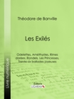 Image for Les Exiles: Odelettes, Amethystes, Rimes dorees, Rondels, Les Princesses, Trente-six ballades joyeuses