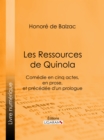 Image for Les Ressources de Quinola: Comedie en cinq actes, en prose, et precedee d&#39;un prologue