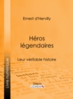 Image for Heros legendaires: Leur veritable histoire