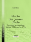 Image for Histoire des guerres d&#39;Italie: Campagnes des Alpes, depuis 1792 jusqu&#39;en 1796.