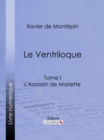 Image for Le Ventriloque: Tome I - L&#39;Assassin de Mariette