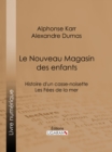 Image for Le Nouveau Magasin des enfants: Histoire d&#39;un casse-noisette - Les Fees de la mer