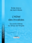 Image for L&#39;Hotel des Invalides: Souvenirs intimes du temps de l&#39;Empire