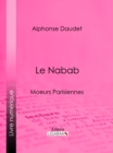 Image for Le Nabab: Moeurs parisiennes