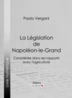 Image for La Legislation de Napoleon-le-Grand: Consideree dans ses rapports avec l&#39;agriculture