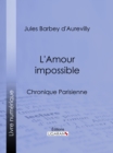 Image for L&#39;Amour impossible: Chronique parisienne