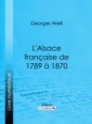 Image for L&#39;Alsace francaise de 1789 a 1870