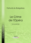 Image for Le Crime de l&#39;Opera: Tome premier