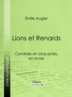 Image for Lions et Renards: Comedie en cinq actes, en prose