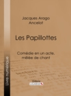 Image for Les Papillottes: Comedie en un acte, melee de chant