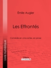 Image for Les Effrontes: Comedie En Cinq Actes, En Prose