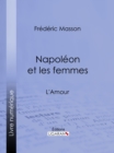 Image for Napoleon et les femmes: L&#39;Amour