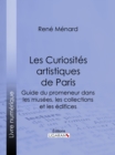 Image for Les Curiosites artistiques de Paris: Guide du promeneur dans les musees, les collections et les edifices