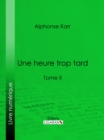 Image for Une heure trop tard: Tome II