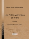Image for Les Petits Memoires De Paris: Tome Iii - Le Carnet D&#39;un Suiveur