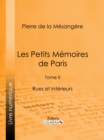 Image for Les Petits Memoires de Paris: Tome II - Rues et Interieurs
