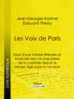 Image for Les Voix de Paris: Essai d&#39;une histoire litteraire et musicale des cris populaires de la capitale depuis le Moyen Age jusqu&#39;a nos jours