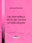 Image for Les Merveilleux recits de l&#39;amiral Le Kelpudubec
