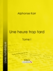 Image for Une heure trop tard: Tome I