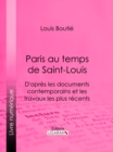 Image for Paris au temps de Saint-Louis: D&#39;apres les documents contemporains et les travaux les plus recents