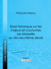 Image for Essai historique sur les moeurs et coutumes de Marseille au dix-neuvieme siecle