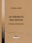 Image for Le Medecin des dames: Scenes parisiennes