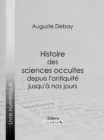Image for Histoire des sciences occultes depuis l&#39;antiquite jusqu&#39;a nos jours