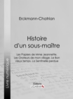 Image for Histoire d&#39;un sous-maitre: Les Papiers de Mme Jeannette. Les Orateurs de mon village. Le Bon vieux temps. La Sentinelle perdue.