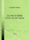 Image for La vie a table a la fin du XIXe siecle: Theorie, pratique et historique de gastronomie moderne.