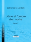 Image for L&#39;Ame et l&#39;ombre d&#39;un navire: Tome V