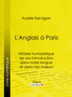 Image for L&#39;Anglais a Paris: Histoire humoristique de son introduction dans notre langue et dans nos mA urs