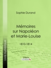 Image for Memoires sur Napoleon et Marie-Louise: 1810-1814