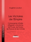 Image for Les Victoires de l&#39;Empire: Campagnes d&#39;Italie, d&#39;Egypte, d&#39;Autriche, de Prusse, de Russie, de France et de Crimee