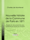 Image for Nouvelle histoire de la Commune de Paris en 1871: D&#39;apres les documents les plus authentiques et les plus recents