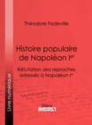 Image for Histoire populaire de Napoleon Ier: Refutation des reproches adresses a Napoleon Ier