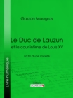 Image for Le Duc de Lauzun et la cour intime de Louis XV: La fin d&#39;une societe