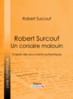 Image for Robert Surcouf, un corsaire malouin: D&#39;apres des documents authentiques