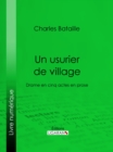 Image for Un usurier de village: Drame en cinq actes en prose