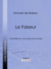 Image for Le Faiseur: Comedie en cinq actes et en prose