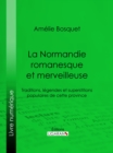 Image for La Normandie romanesque et merveilleuse: Traditions, legendes et superstitions populaires de cette province