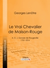 Image for Le Vrai Chevalier de Maison-Rouge: A. D. J. Gonzze de Rougeville - 1761-1814