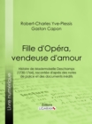 Image for Fille d&#39;Opera, vendeuse d&#39;amour: Histoire de Mademoiselle Deschamps (1730-1764), racontee d&#39;apres des notes de police et des documents inedits