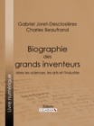 Image for Biographie des grands inventeurs dans les sciences, les arts et l&#39;industrie