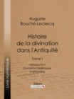Image for Histoire de la divination dans l&#39;Antiquite: Tome I - Introduction - Divination hellenique (methodes)