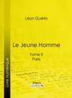 Image for Le Jeune Homme: Tome II - Paris