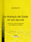 Image for Le Marquis de Sade et son oeuvre: Devant la science medicale et la litterature moderne
