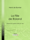 Image for La Fille de Roland: Drame en quatre actes en vers